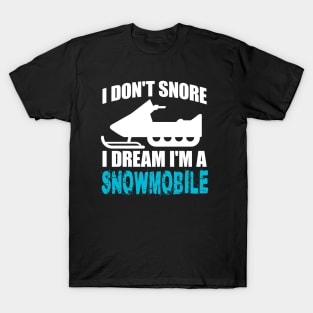 I Don't Snore I Dream I'm A Snowmobile' Snowmobile T-Shirt